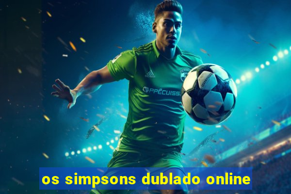 os simpsons dublado online